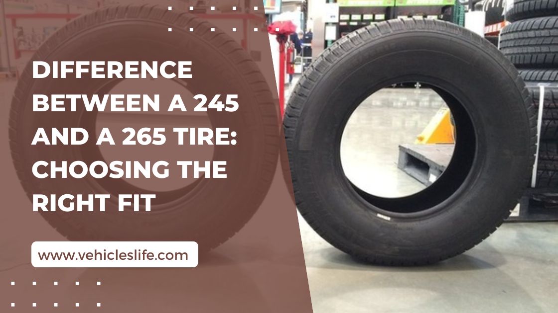 Difference Between A 245 And A 265 Tire: Choosing the Right Fit